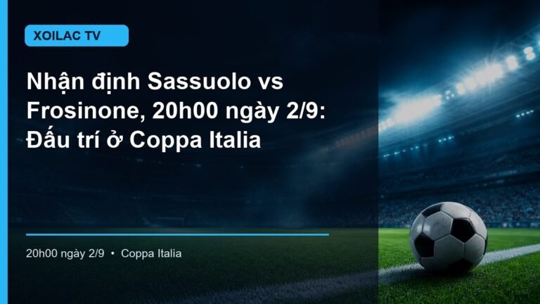 Nhận định trận Sassuolo vs Frosinone lúc 20h00 ngày 2/9